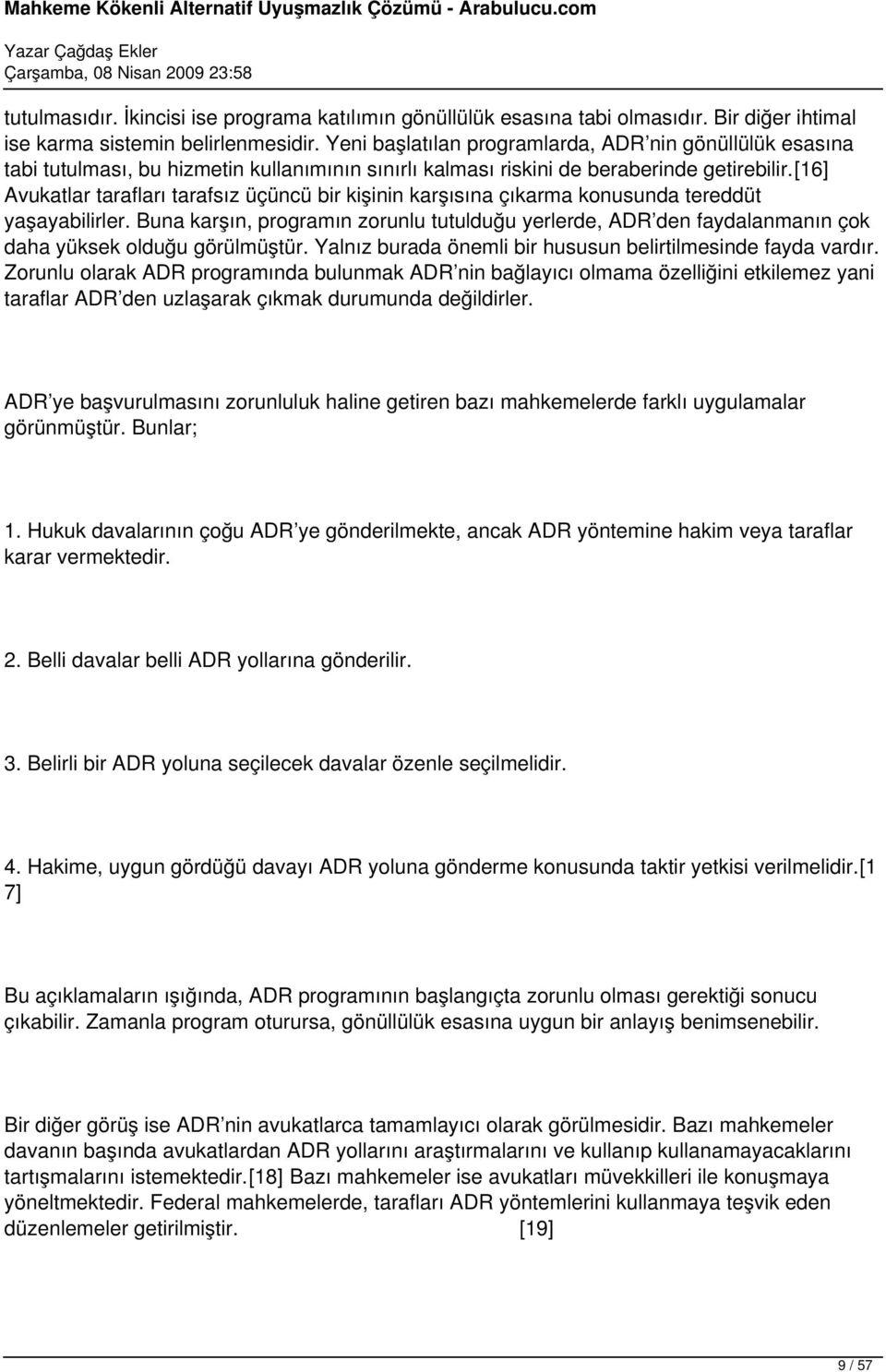 [16] Avukatlar tarafları tarafsız üçüncü bir kişinin karşısına çıkarma konusunda tereddüt yaşayabilirler.