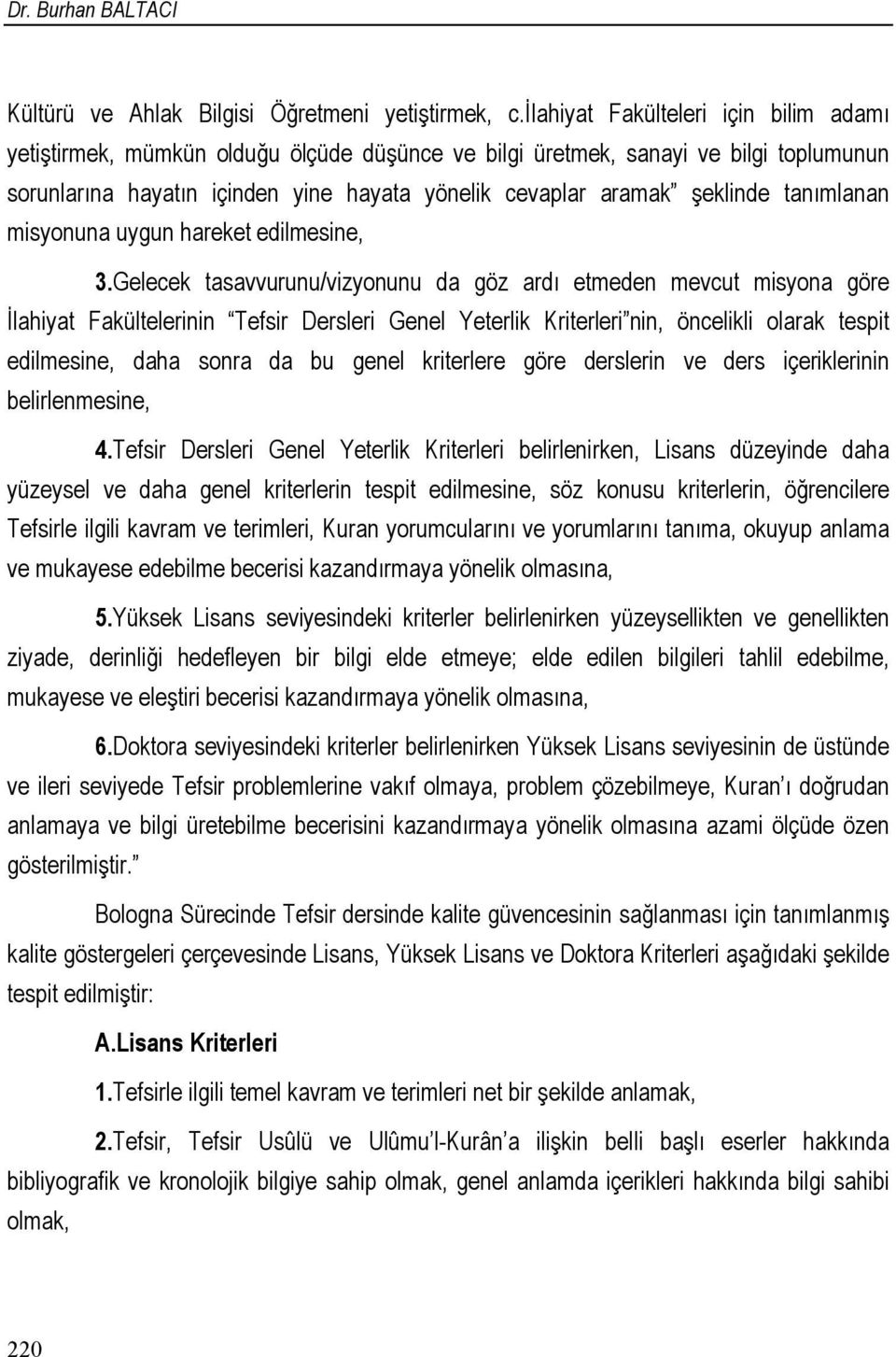 tanımlanan misyonuna uygun hareket edilmesine, 3.