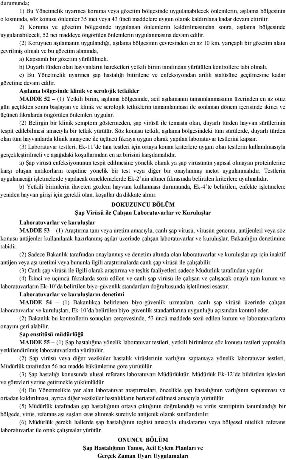 2) Koruma ve gözetim bölgesinde uygulanan önlemlerin kaldırılmasından sonra, aşılama bölgesinde uygulanabilecek, 52 nci maddeye öngörülen önlemlerin uygulanmasına devam edilir.