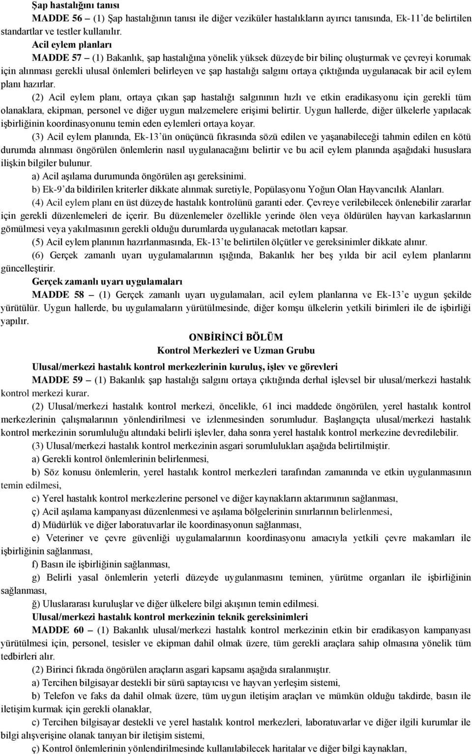 ortaya çıktığında uygulanacak bir acil eylem planı hazırlar.