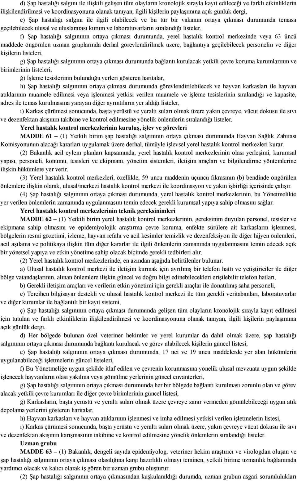 sıralandığı listeler, f) Şap hastalığı salgınının ortaya çıkması durumunda, yerel hastalık kontrol merkezinde veya 63 üncü maddede öngörülen uzman gruplarında derhal görevlendirilmek üzere,