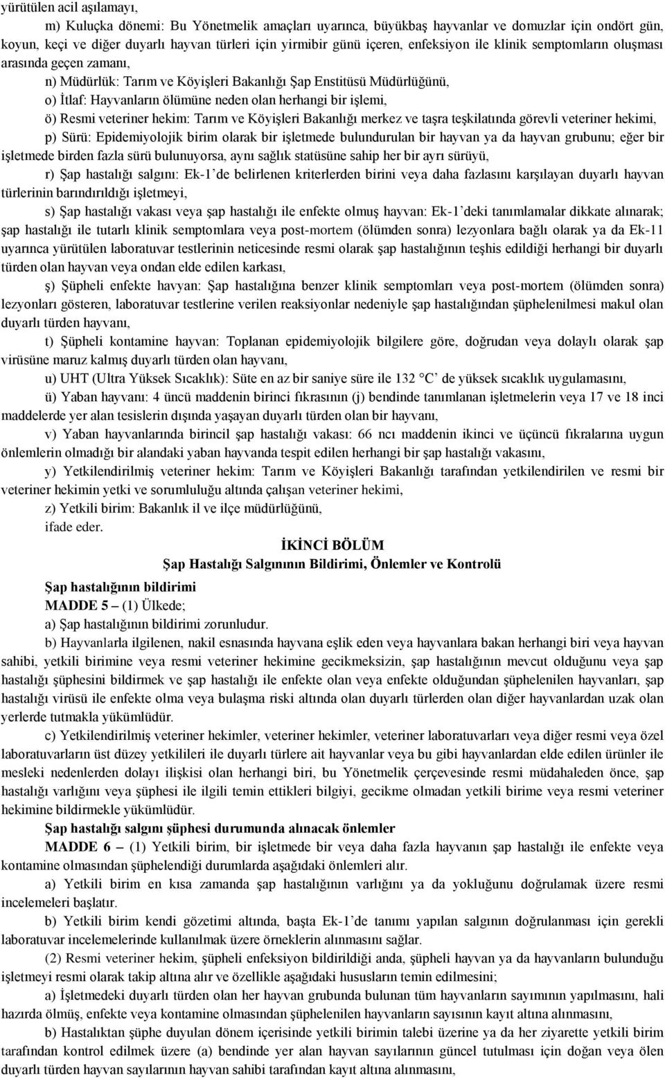 ö) Resmi veteriner hekim: Tarım ve Köyişleri Bakanlığı merkez ve taşra teşkilatında görevli veteriner hekimi, p) Sürü: Epidemiyolojik birim olarak bir işletmede bulundurulan bir hayvan ya da hayvan