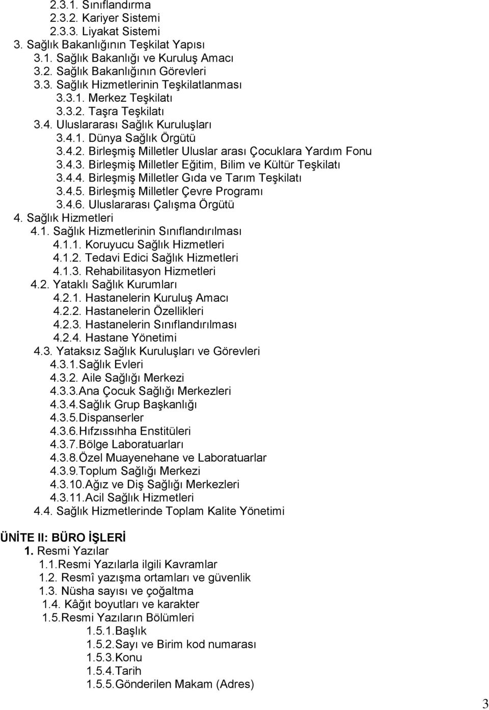 4.4. Birleşmiş Milletler Gıda ve Tarım Teşkilatı 3.4.5. Birleşmiş Milletler Çevre Programı 3.4.6. Uluslararası Çalışma Örgütü 4. Sağlık Hizmetleri 4.1. Sağlık Hizmetlerinin Sınıflandırılması 4.1.1. Koruyucu Sağlık Hizmetleri 4.