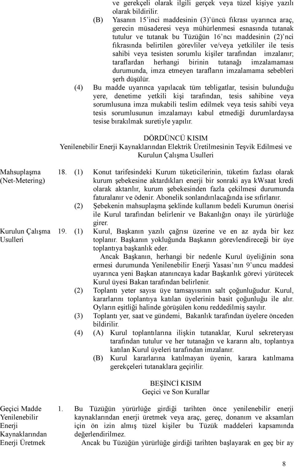 görevliler ve/veya yetkililer ile tesis sahibi veya tesisten sorumlu kişiler tarafından imzalanır; taraflardan herhangi birinin tutanağı imzalamaması durumunda, imza etmeyen tarafların imzalamama