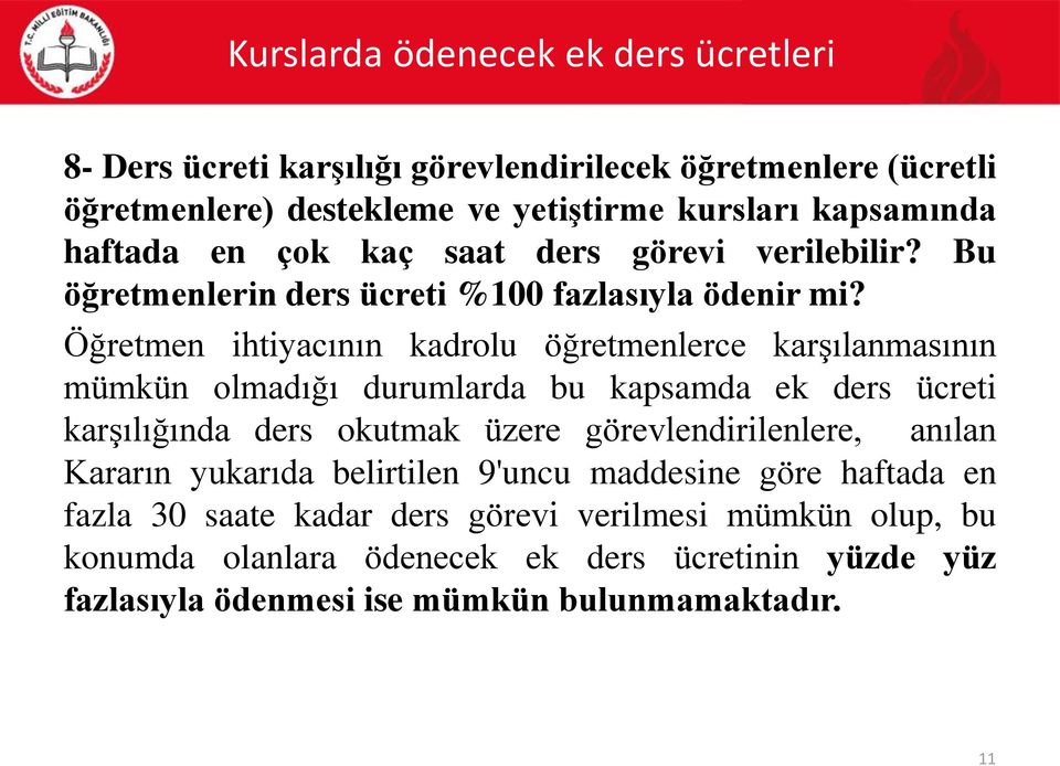 Öğretmen ihtiyacının kadrolu öğretmenlerce karşılanmasının mümkün olmadığı durumlarda bu kapsamda ek ders ücreti karşılığında ders okutmak üzere