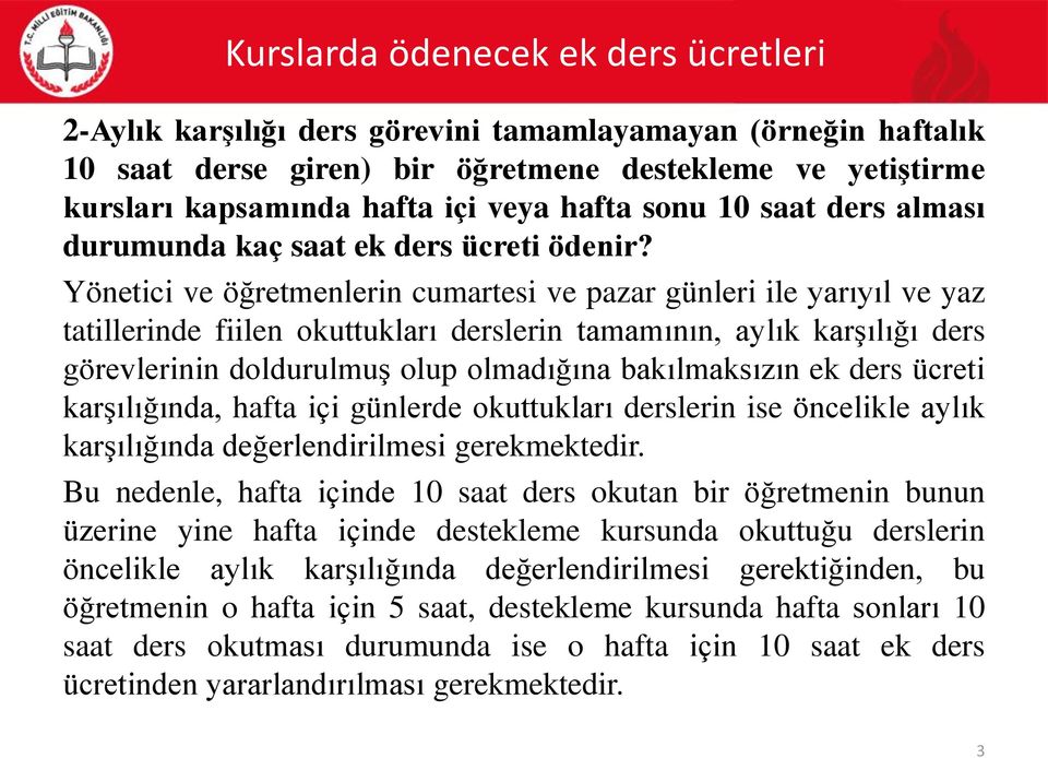 Yönetici ve öğretmenlerin cumartesi ve pazar günleri ile yarıyıl ve yaz tatillerinde fiilen okuttukları derslerin tamamının, aylık karşılığı ders görevlerinin doldurulmuş olup olmadığına