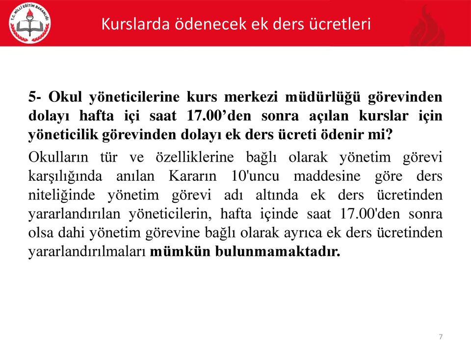 Okulların tür ve özelliklerine bağlı olarak yönetim görevi karşılığında anılan Kararın 10'uncu maddesine göre ders niteliğinde