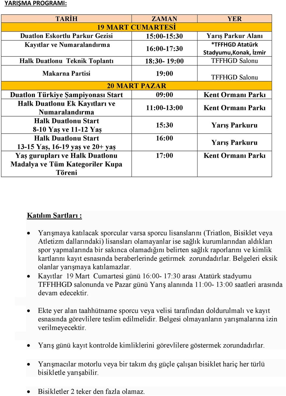 Numaralandırma 11:00-13:00 Kent Ormanı Parkı Halk Duatlonu Start 8-10 Yaş ve 11-12 Yaş 15:30 Yarış Parkuru Halk Duatlonu Start 16:00 13-15 Yaş, 16-19 yaş ve 20+ yaş Yarış Parkuru Yaş gurupları ve