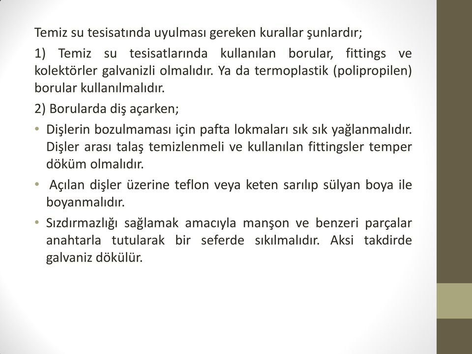 Dişler arası talaş temizlenmeli ve kullanılan fittingsler temper döküm olmalıdır.