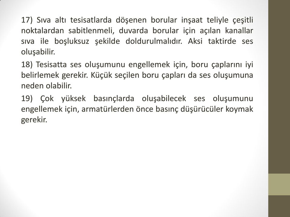 18) Tesisatta ses oluşumunu engellemek için, boru çaplarını iyi belirlemek gerekir.