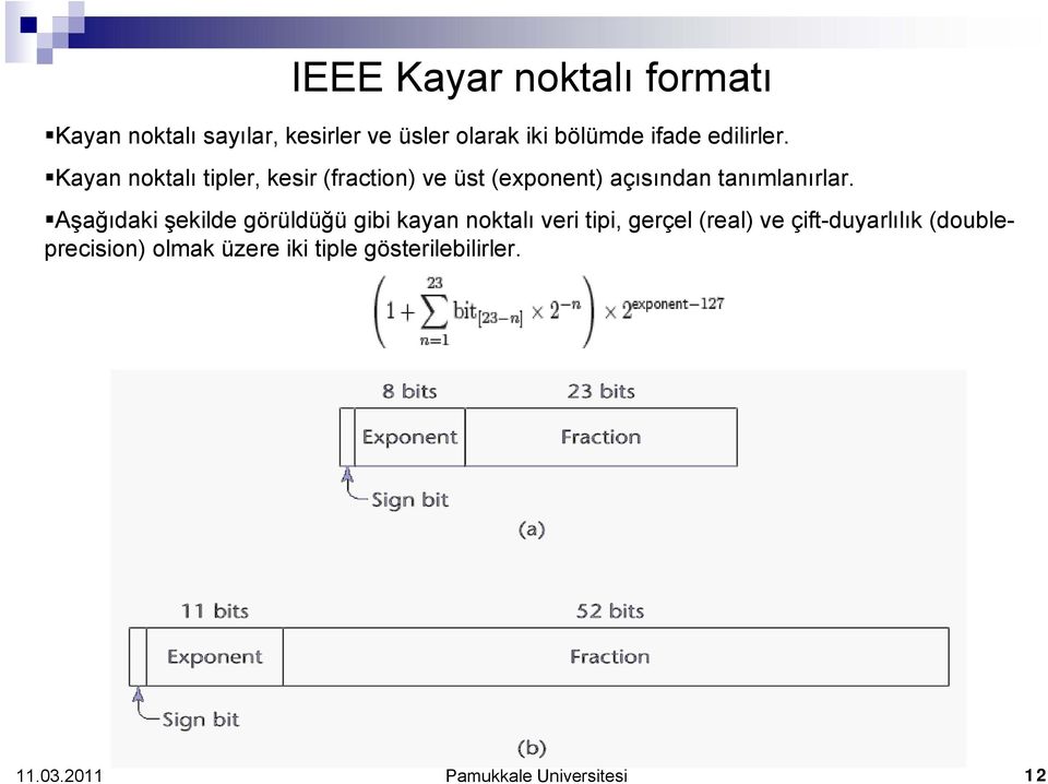 Kayan noktalı tipler, kesir (fraction) ve üst (exponent) açısından tanımlanırlar.