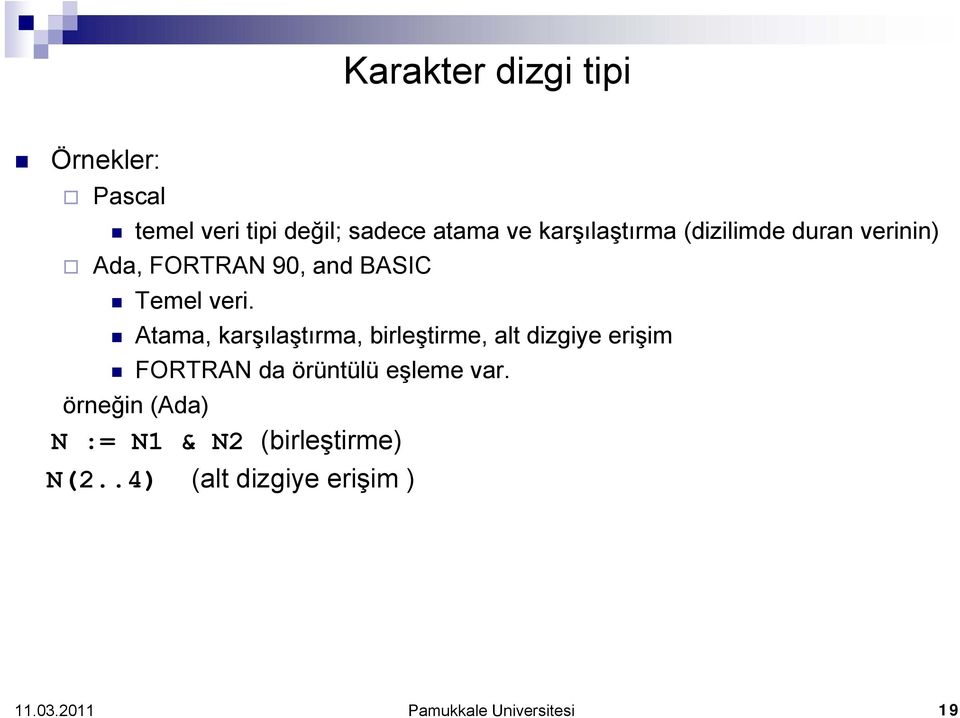 Atama, karşılaştırma, birleştirme, alt dizgiye erişim FORTRAN da örüntülü eşleme var.