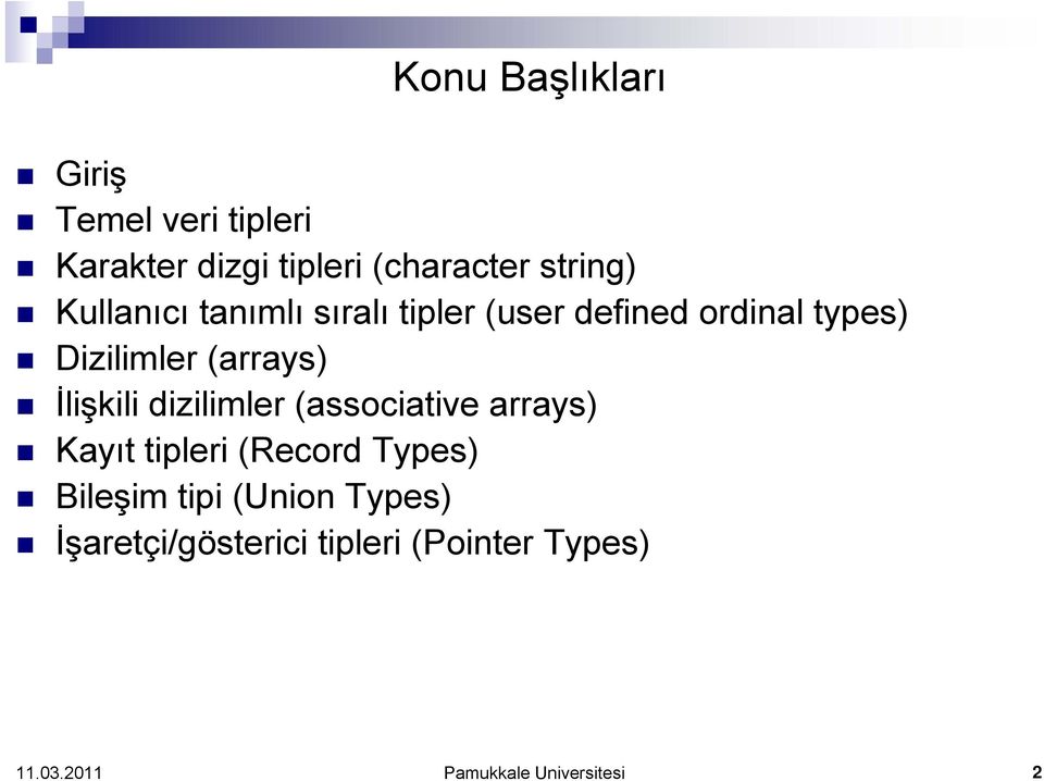 (arrays) İlişkili dizilimler (associative arrays) Kayıt tipleri (Record Types)