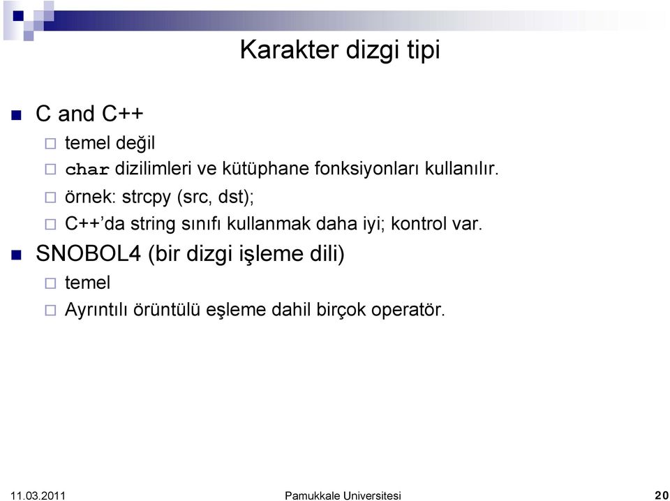 örnek: strcpy (src, dst); C++ da string sınıfı kullanmak daha iyi;