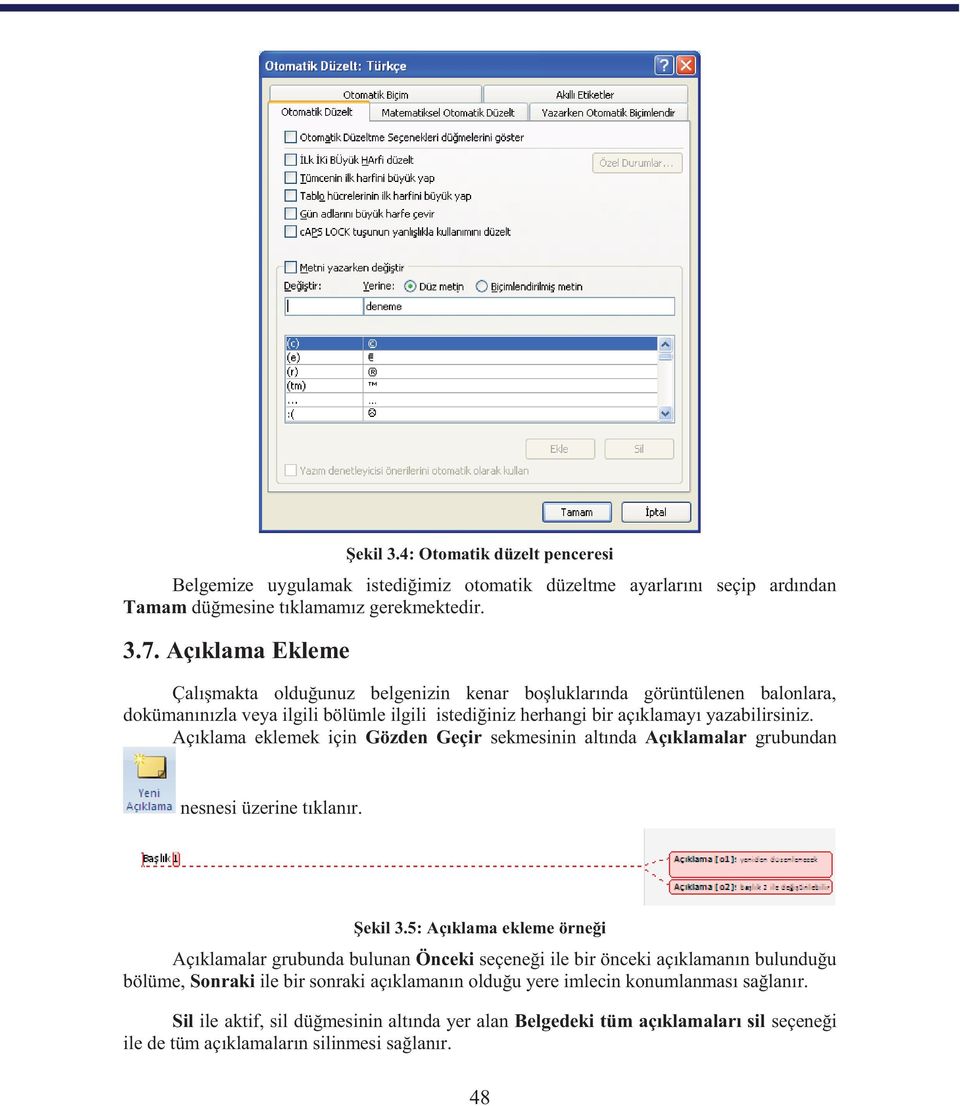 Açıklama eklemek için Gözden Geçir sekmesinin altında Açıklamalar grubundan nesnesi üzerine tıklanır. Şekil 3.