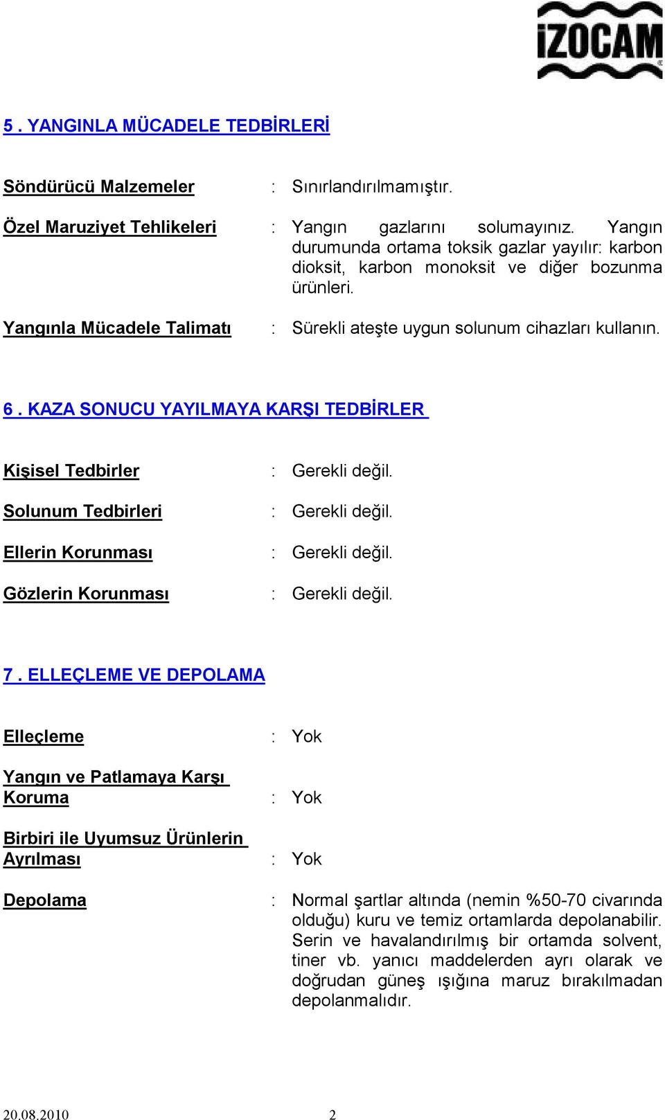 KAZA SONUCU YAYILMAYA KARŞI TEDBİRLER Kişisel Tedbirler Solunum Tedbirleri Ellerin Korunması Gözlerin Korunması 7.