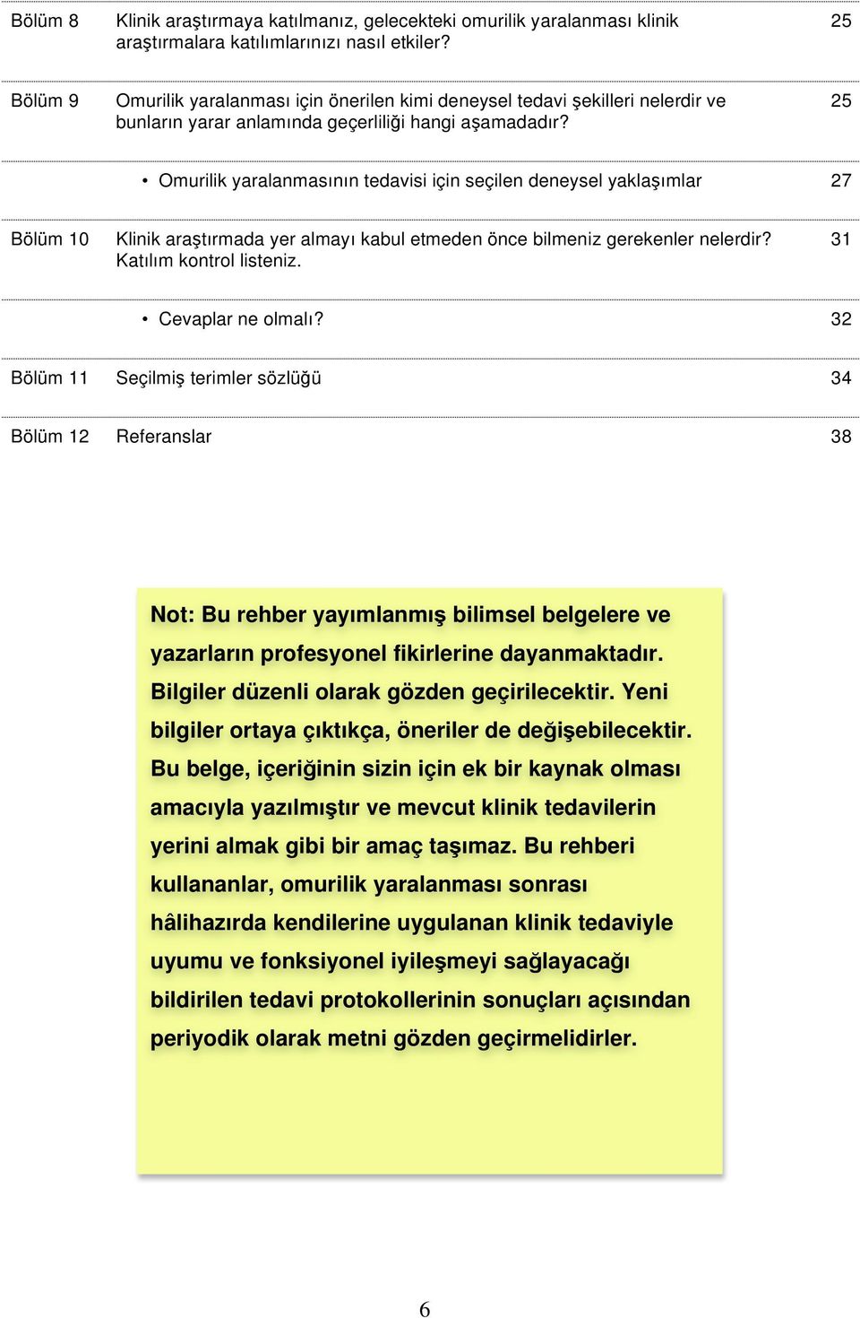 25 Omurilik yaralanmasının tedavisi için seçilen deneysel yakla ımlar 27 Bölüm 10 Klinik ara tırmada yer almayı kabul etmeden önce bilmeniz gerekenler nelerdir? Katılım kontrol listeniz.