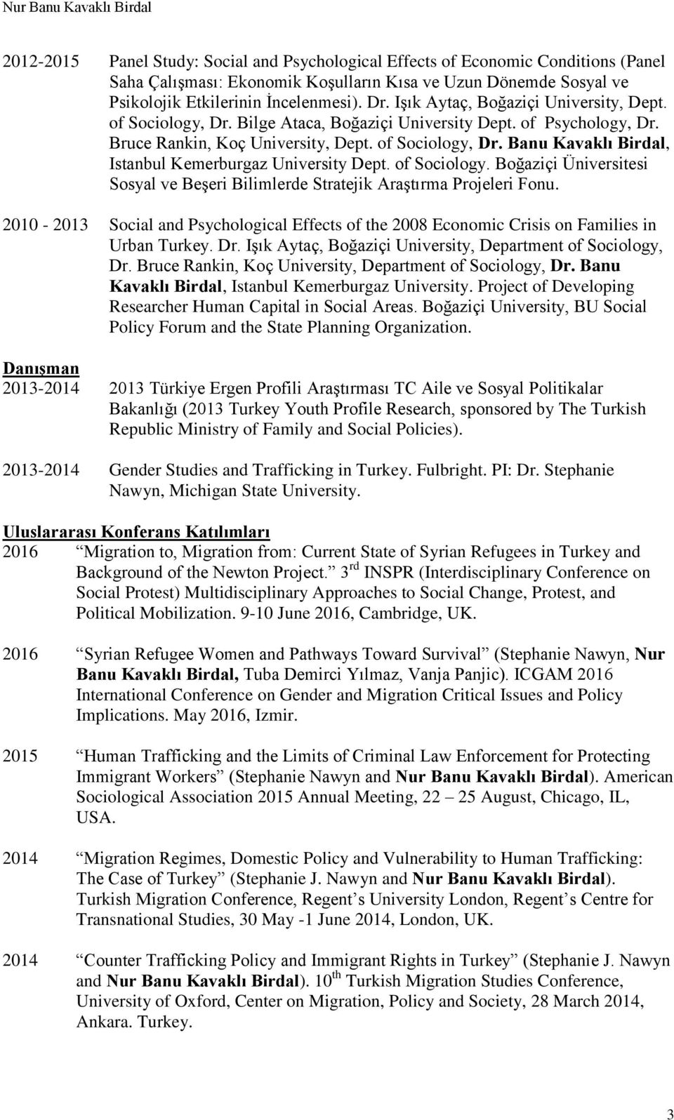 of Sociology. Boğaziçi Üniversitesi Sosyal ve Beşeri Bilimlerde Stratejik Araştırma Projeleri Fonu. 2010-2013 Social and Psychological Effects of the 2008 Economic Crisis on Families in Urban Turkey.