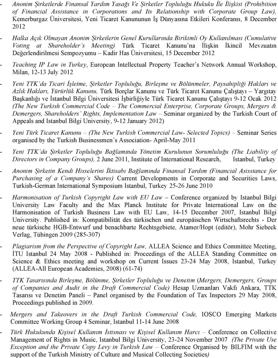 Shareholder s Meeting) Türk Ticaret Kanunu na İlişkin İkincil Mevzuatın Değerlendirilmesi Sempozyumu Kadir Has Üniversitesi, 15 December 2012 - Teaching IP Law in Turkey, European Intellectual