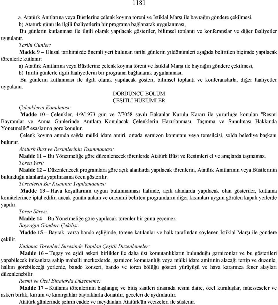 kutlanması ile ilgili olarak yapılacak gösteriler, bilimsel toplantı ve konferanslar ve diğer faaliyetler uygulanır.