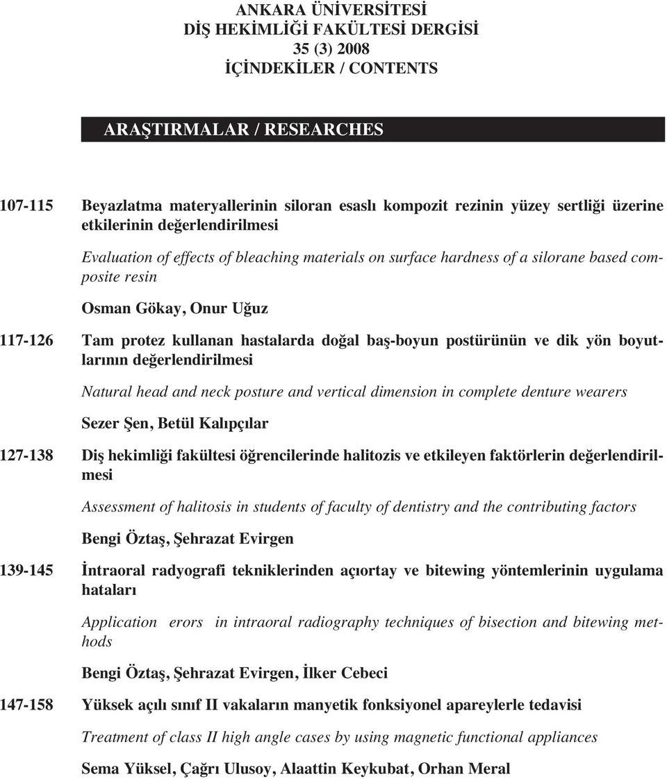 hastalarda doğal baş-boyun postürünün ve dik yön boyutlar n n değerlendirilmesi Natural head and neck posture and vertical dimension in complete denture wearers Sezer Şen, Betül Kal pç lar 127-138