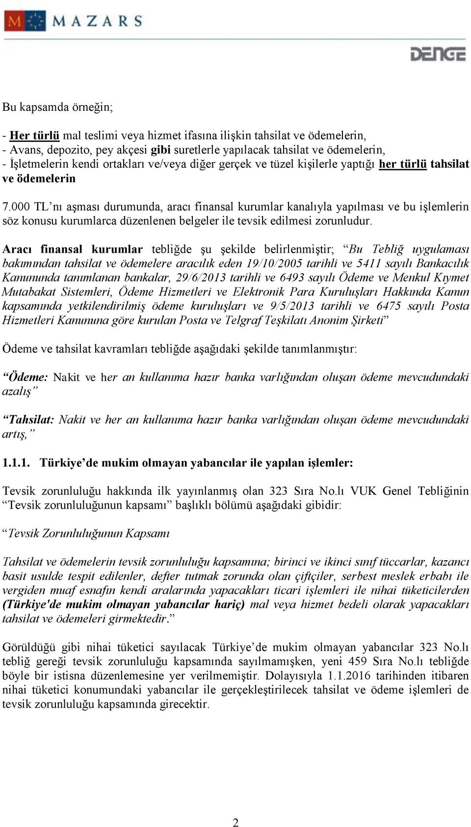 000 TL nı aşması durumunda, aracı finansal kurumlar kanalıyla yapılması ve bu işlemlerin söz konusu kurumlarca düzenlenen belgeler ile tevsik edilmesi zorunludur.