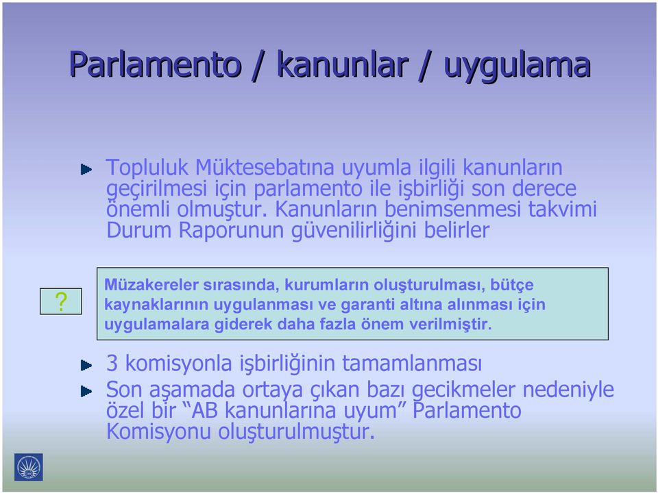 Müzakereler sırasında, kurumların oluşturulması, bütçe kaynaklarının uygulanması ve garanti altına alınması için uygulamalara giderek