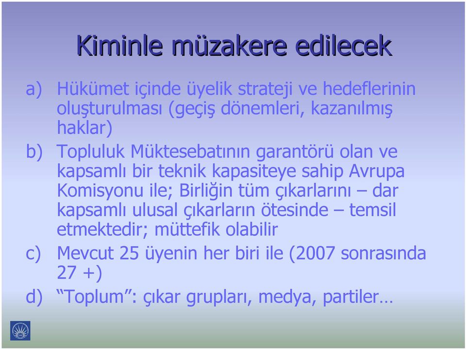 sahip Avrupa Komisyonu ile; Birliğin tüm çıkarlarını dar kapsamlı ulusal çıkarların ötesinde temsil