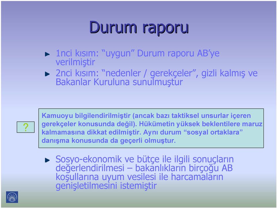 Hükümetin yüksek beklentilere maruz kalmamasına dikkat edilmiştir. Aynı durum sosyal ortaklara danışma konusunda da geçerli olmuştur.