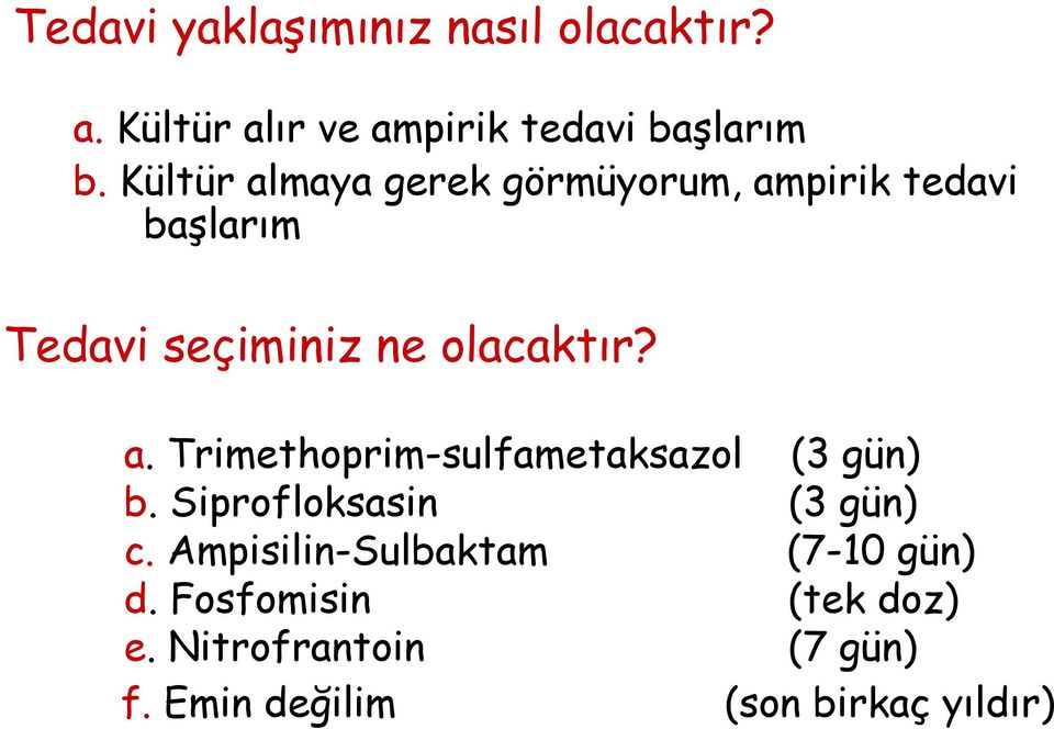 Siprofloksasin (3 gün) c. Ampisilin-Sulbaktam (7-10 gün) d. Fosfomisin (tek doz) e.