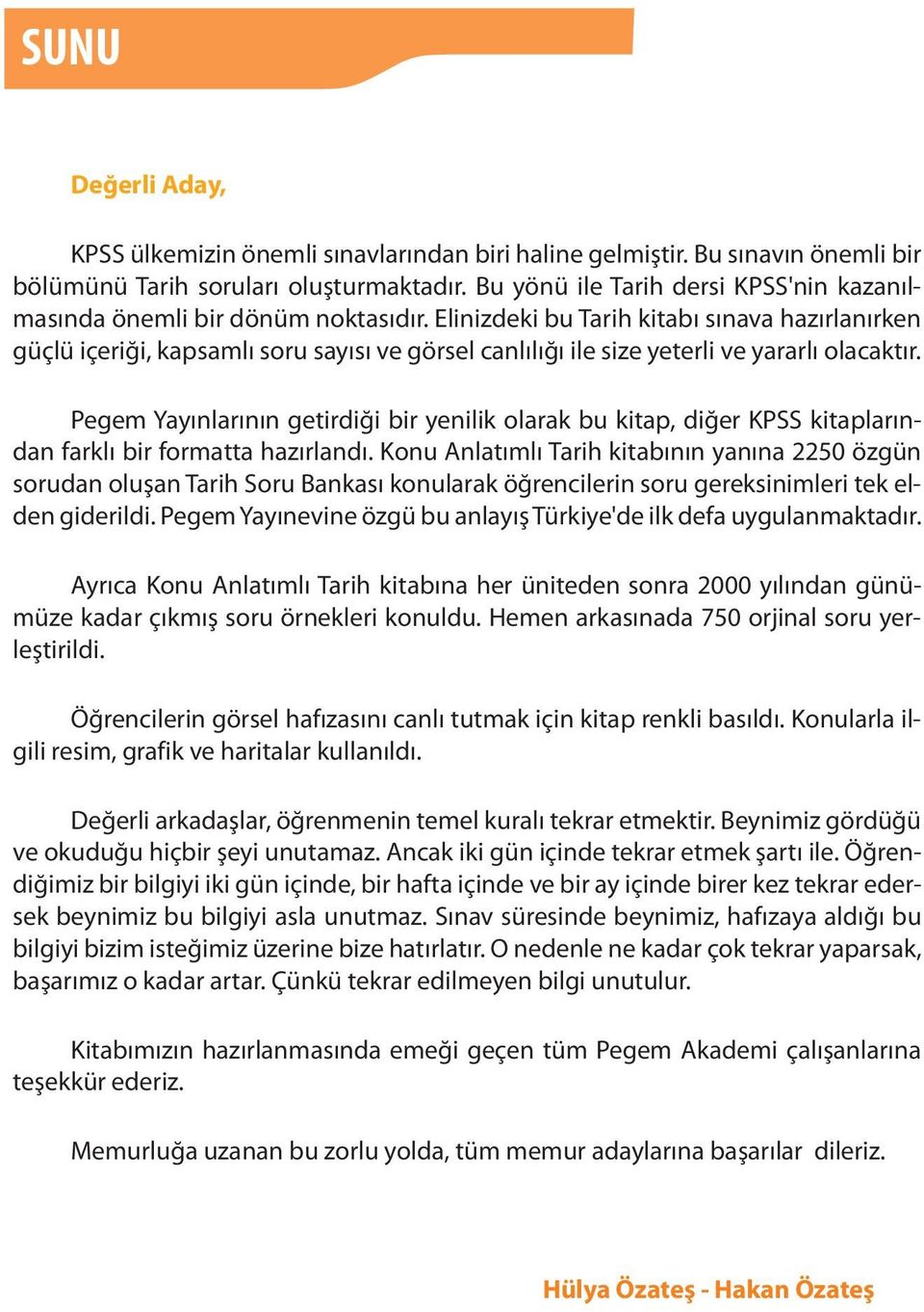 Elinizdeki bu Tarih kitabı sınava hazırlanırken güçlü içeriği, kapsamlı soru sayısı ve görsel canlılığı ile size yeterli ve yararlı olacaktır.