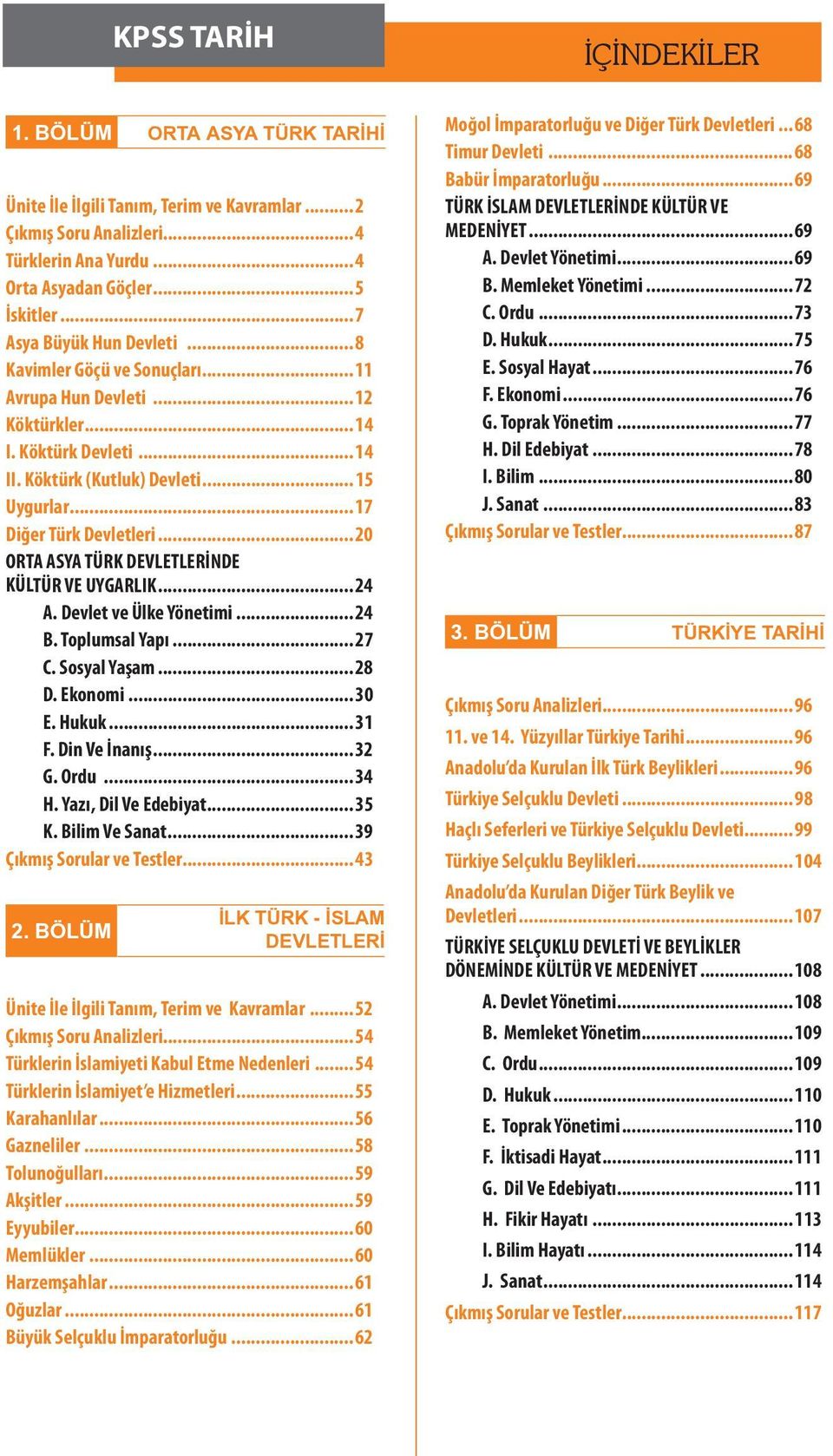 .. 17 Diğer Türk Devletleri... 20 ORTA ASYA TÜRK DEVLETLERİNDE KÜLTÜR VE UYGARLIK... 24 A. Devlet ve Ülke Yönetimi... 24 B. Toplumsal Yapı... 27 C. Sosyal Yaşam... 28 D. Ekonomi... 30 E. Hukuk... 31 F.