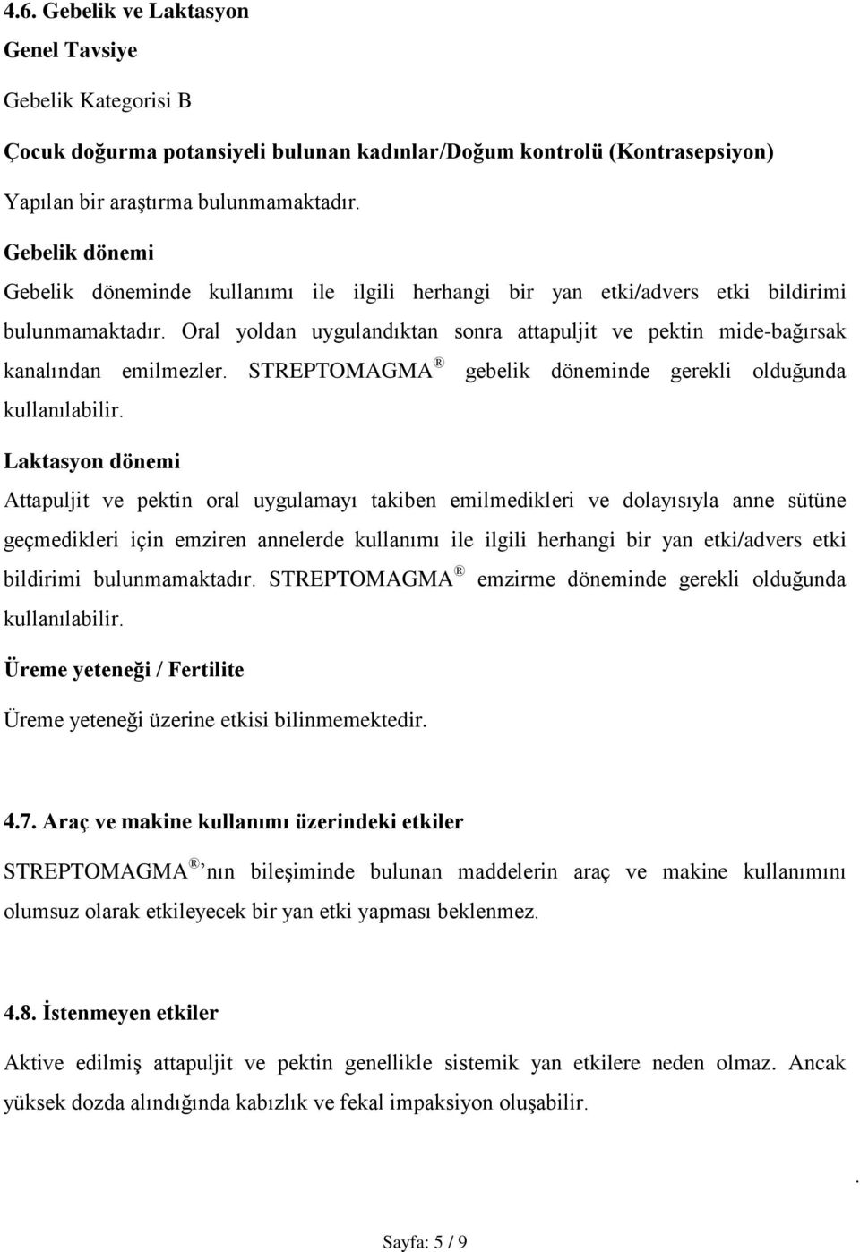 gebelik döneminde gerekli olduğunda kullanılabilir Laktasyon dönemi Attapuljit ve pektin oral uygulamayı takiben emilmedikleri ve dolayısıyla anne sütüne geçmedikleri için emziren annelerde kullanımı