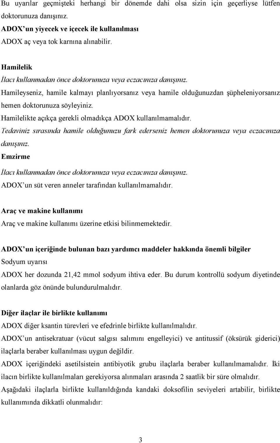 Hamilelikte açıkça gerekli olmadıkça ADOX kullanılmamalıdır. Tedaviniz sırasında hamile olduğunuzu fark ederseniz hemen doktorunuza veya eczacınıza danışınız.