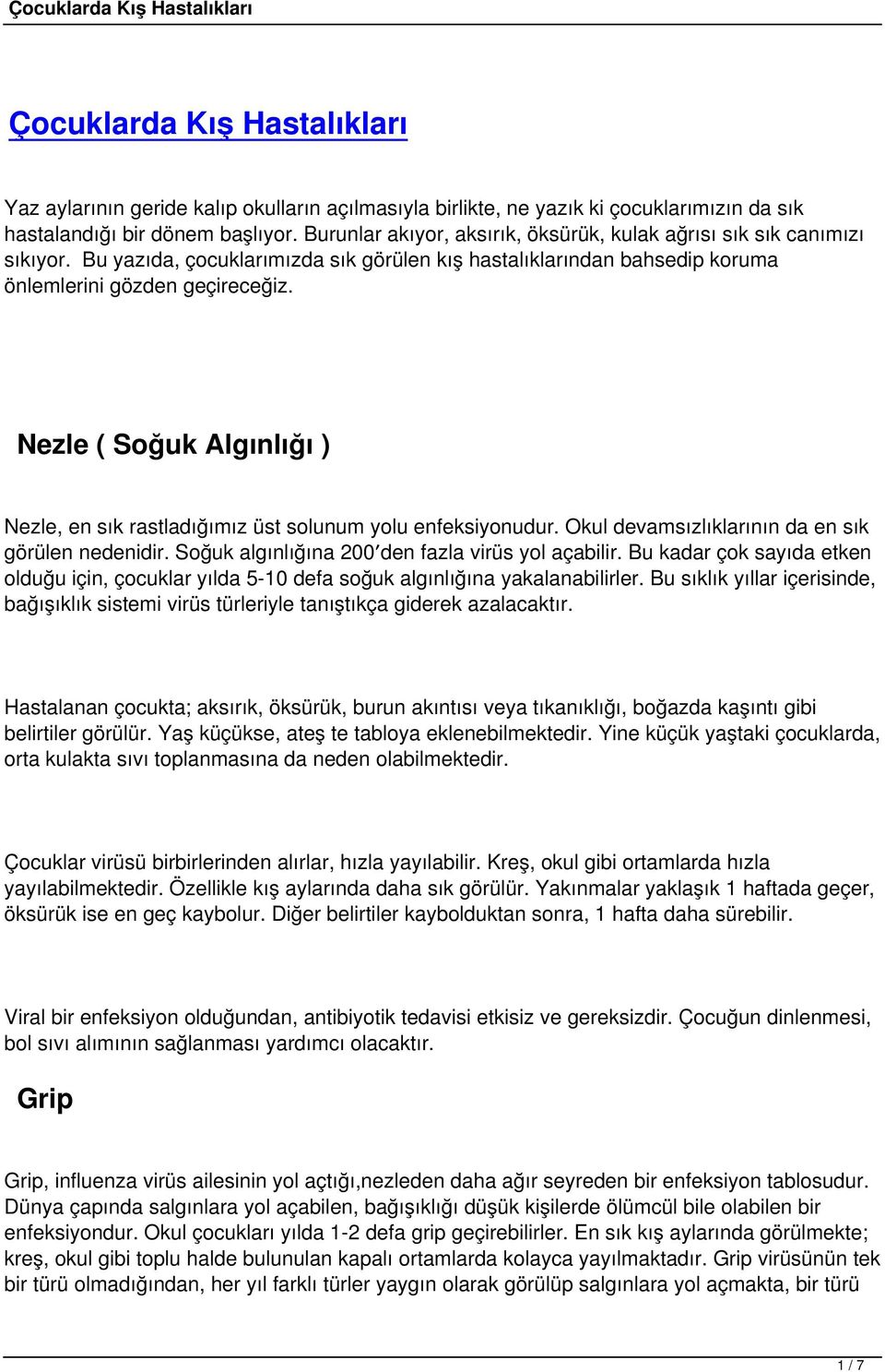 Nezle ( Soğuk Algınlığı ) Nezle, en sık rastladığımız üst solunum yolu enfeksiyonudur. Okul devamsızlıklarının da en sık görülen nedenidir. Soğuk algınlığına 200 den fazla virüs yol açabilir.