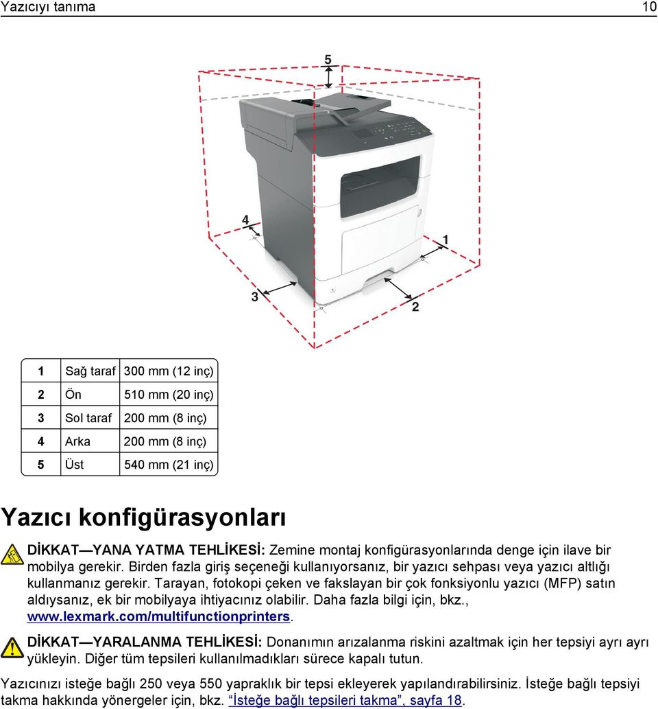 Tarayan, fotokopi çeken ve fakslayan bir çok fonksiyonlu yazıcı (MFP) satın aldıysanız, ek bir mobilyaya ihtiyacınız olabilir. Daha fazla bilgi için, bkz., www.lexmark.com/multifunctionprinters.