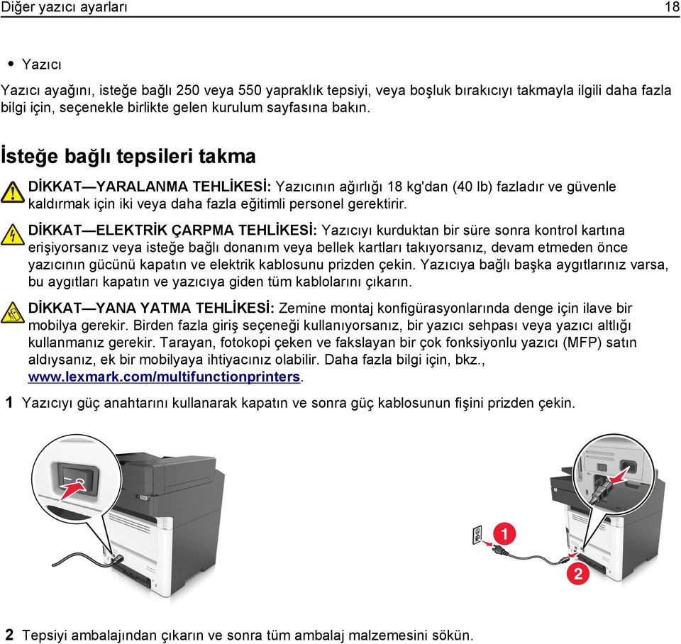 DİKKAT ELEKTRİK ÇARPMA TEHLİKESİ: Yazıcıyı kurduktan bir süre sonra kontrol kartına erişiyorsanız veya isteğe bağlı donanım veya bellek kartları takıyorsanız, devam etmeden önce yazıcının gücünü