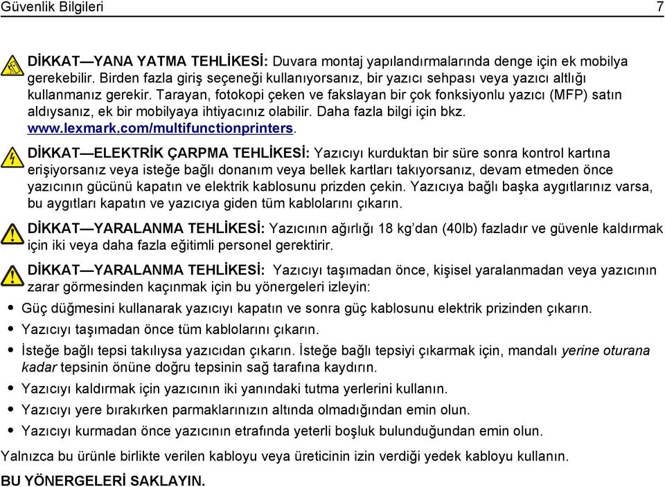 Tarayan, fotokopi çeken ve fakslayan bir çok fonksiyonlu yazıcı (MFP) satın aldıysanız, ek bir mobilyaya ihtiyacınız olabilir. Daha fazla bilgi için bkz. www.lexmark.com/multifunctionprinters.