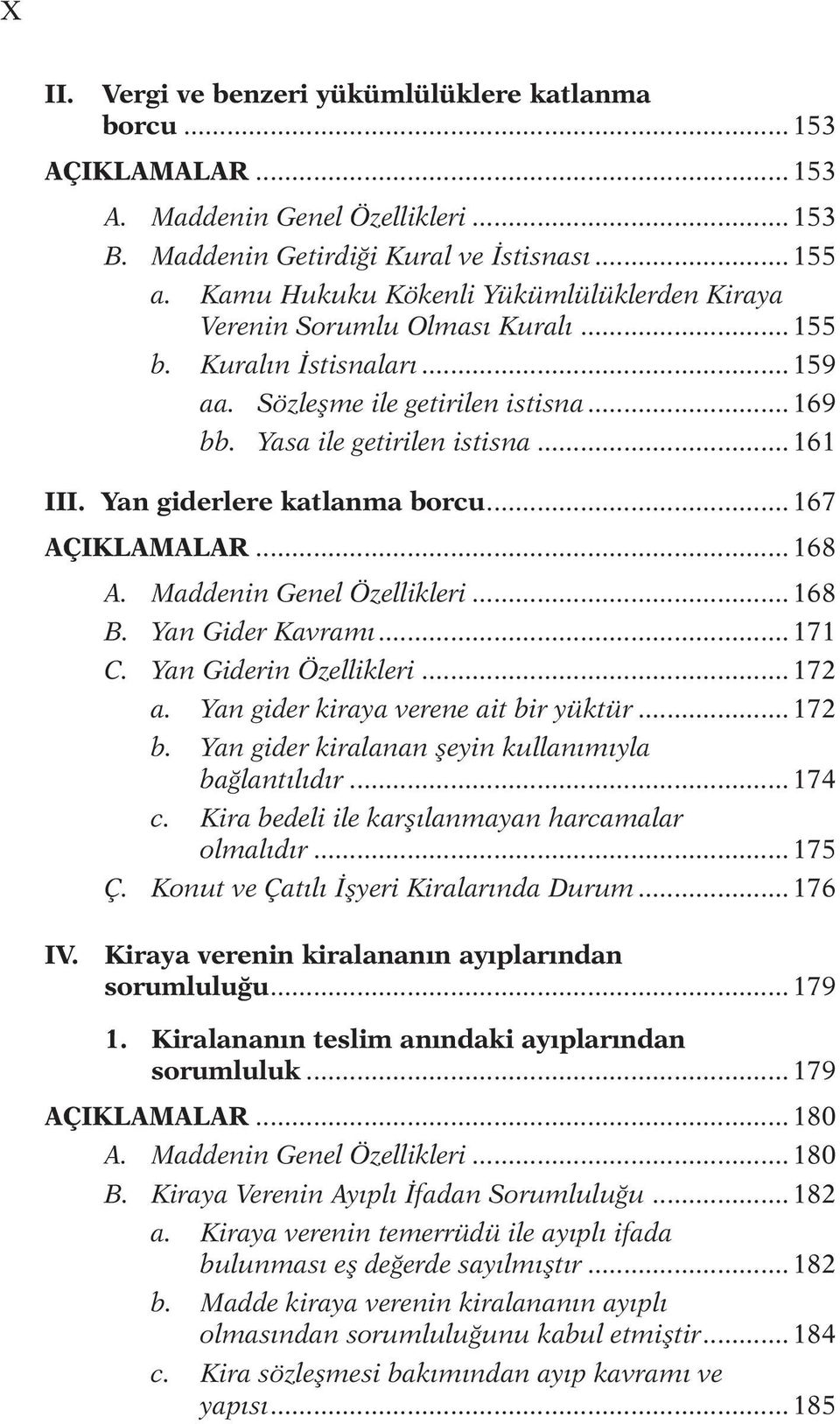 Yan giderlere katlanma borcu... 167 AÇIKLAMALAR... 168 A. Maddenin Genel Özellikleri... 168 B. Yan Gider Kavramı... 171 C. Yan Giderin Özellikleri... 172 a. Yan gider kiraya verene ait bir yüktür.