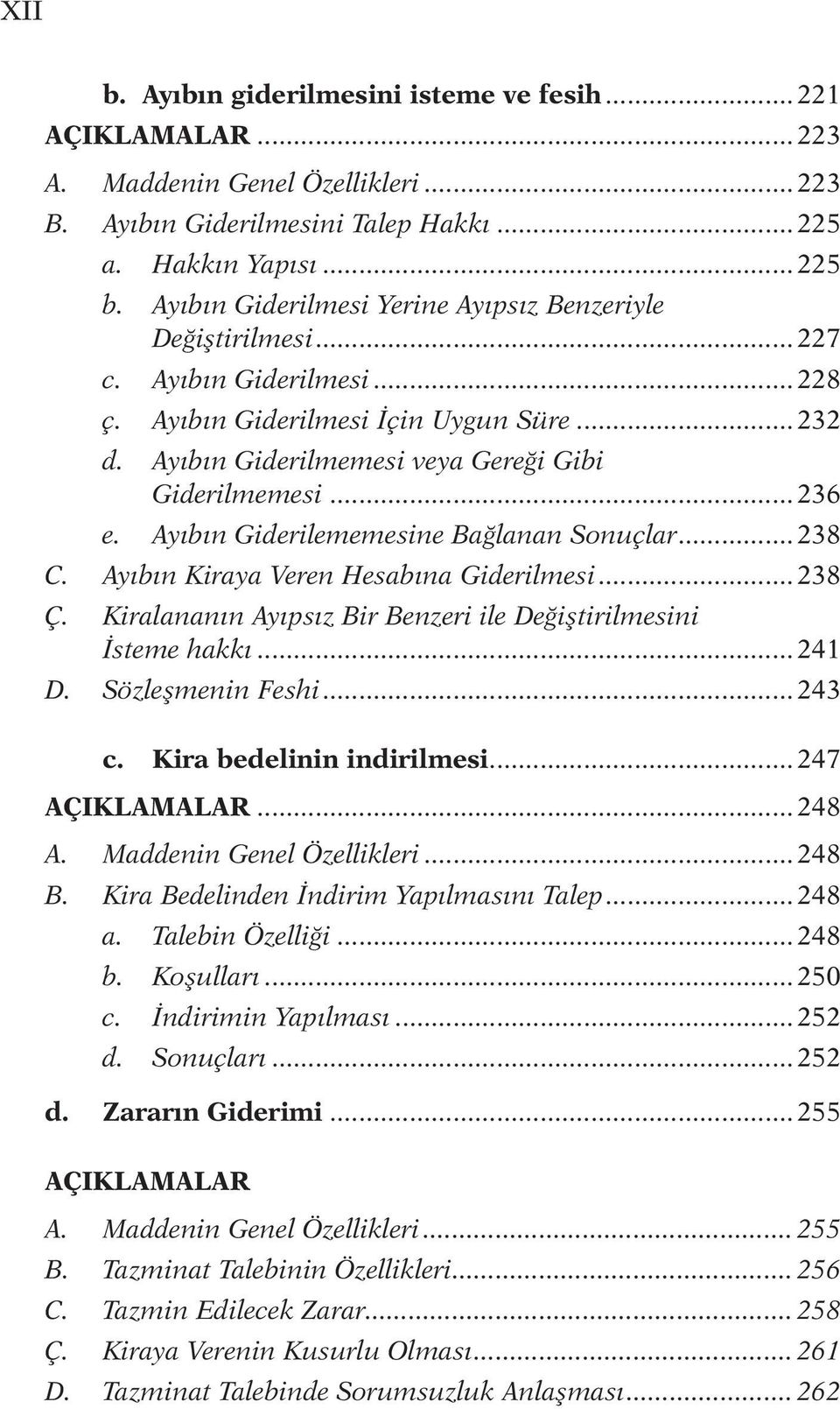 .. 236 e. Ayıbın Giderilememesine Bağlanan Sonuçlar... 238 C. Ayıbın Kiraya Veren Hesabına Giderilmesi... 238 Ç. Kiralananın Ayıpsız Bir Benzeri ile Değiştirilmesini İsteme hakkı... 241 D.