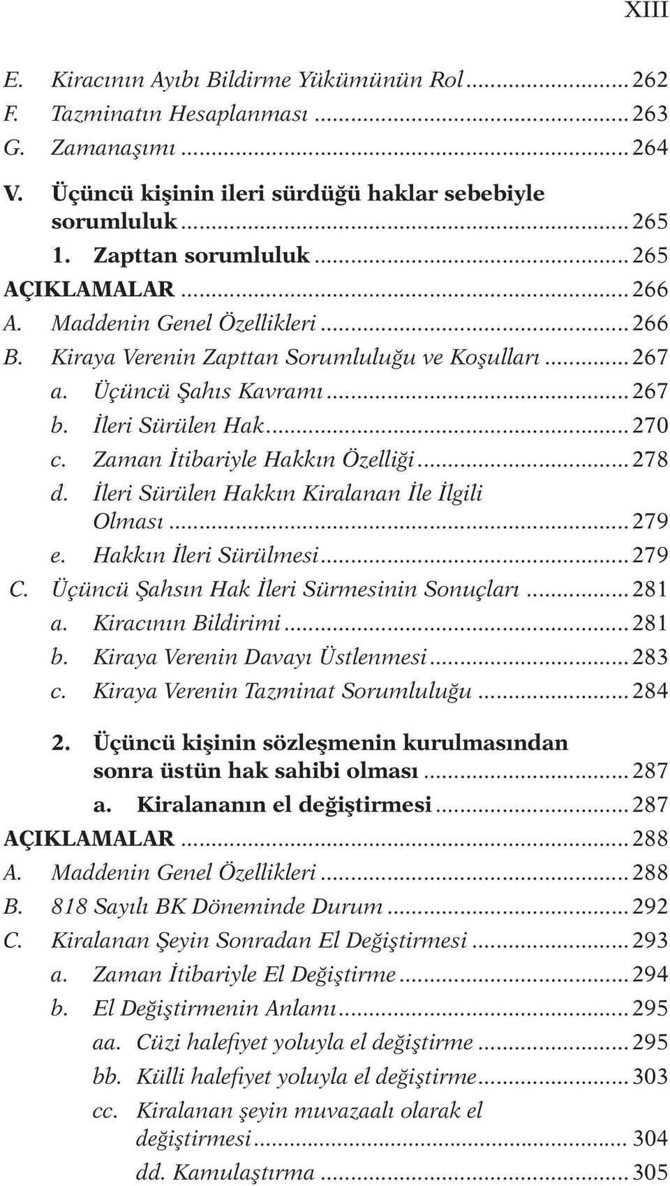 Zaman İtibariyle Hakkın Özelliği... 278 d. İleri Sürülen Hakkın Kiralanan İle İlgili Olması... 279 e. Hakkın İleri Sürülmesi... 279 C. Üçüncü Şahsın Hak İleri Sürmesinin Sonuçları... 281 a.