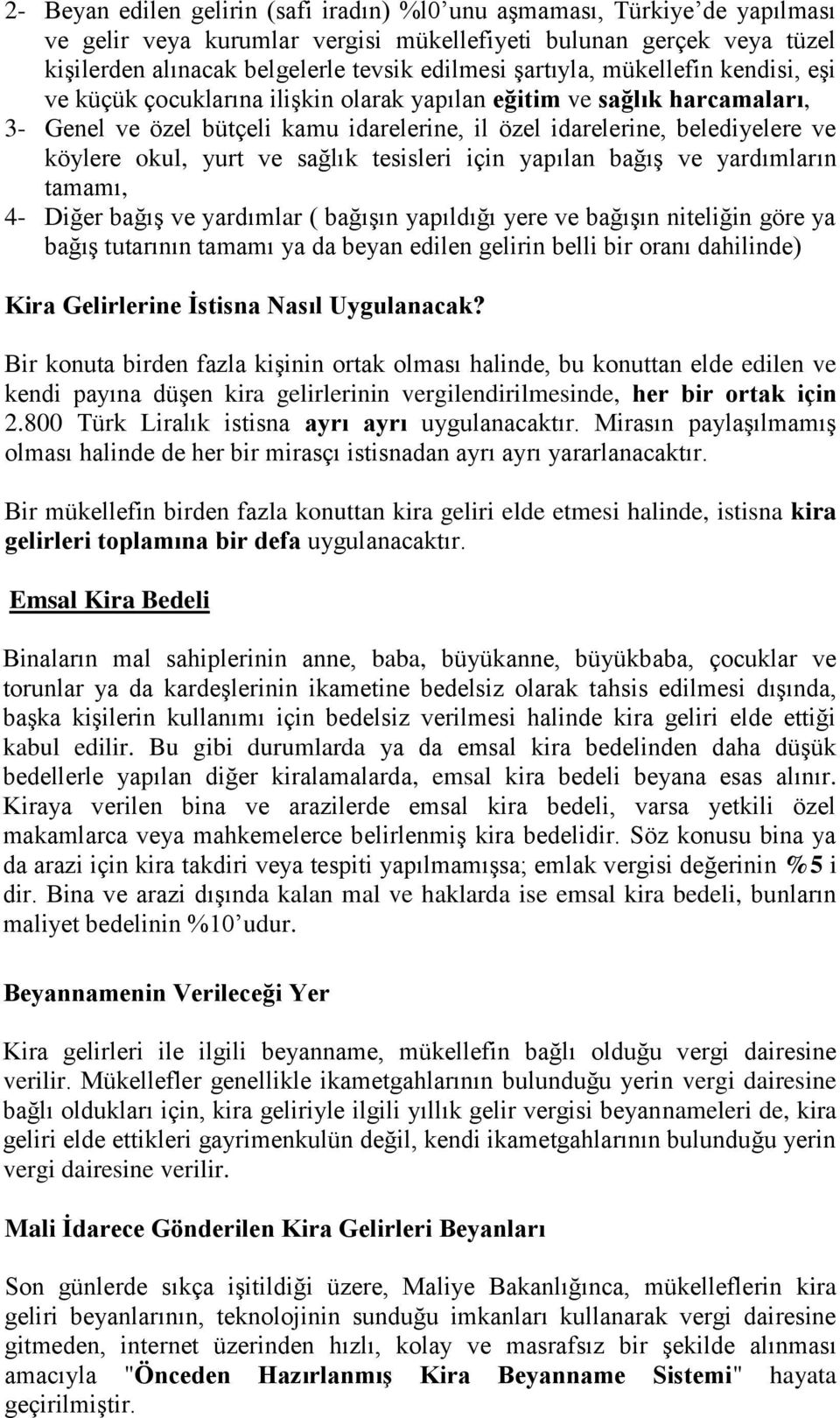 okul, yurt ve sağlık tesisleri için yapılan bağış ve yardımların tamamı, 4- Diğer bağış ve yardımlar ( bağışın yapıldığı yere ve bağışın niteliğin göre ya bağış tutarının tamamı ya da beyan edilen