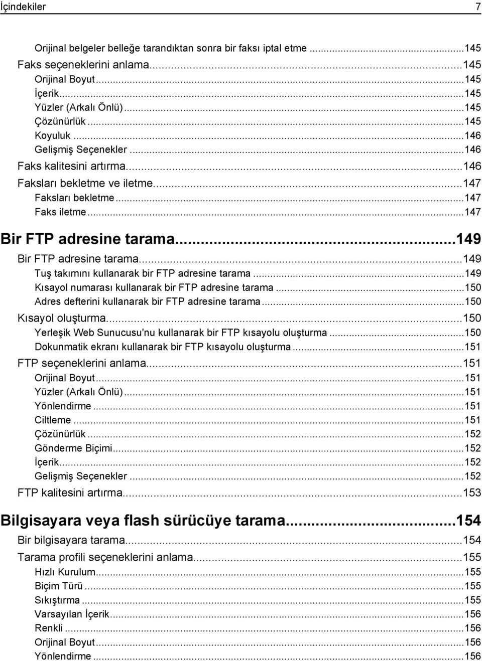 ..149 Bir FTP adresine tarama...149 Tuş takımını kullanarak bir FTP adresine tarama...149 Kısayol numarası kullanarak bir FTP adresine tarama...150 Adres defterini kullanarak bir FTP adresine tarama.