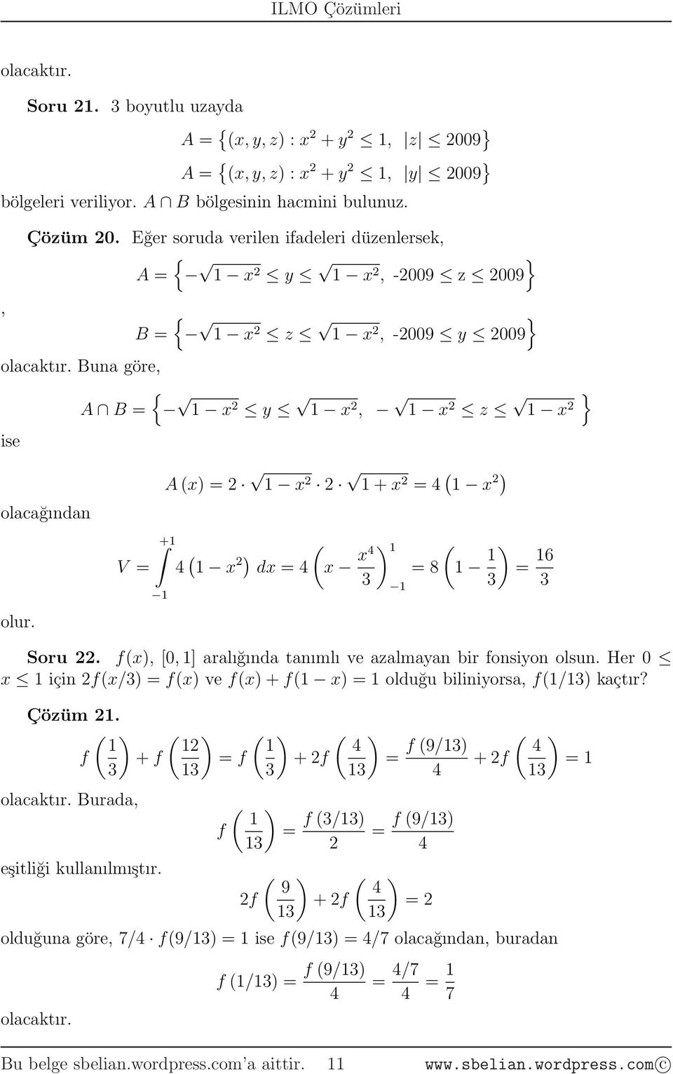 V A (x) x + x 4 ( x ) + 4 ( x ) dx 4 ) ( (x x4 8 ) 6 Soru. f(x), [, ] aralığıda taımlı ve azalmaya bir fosiyo olsu.