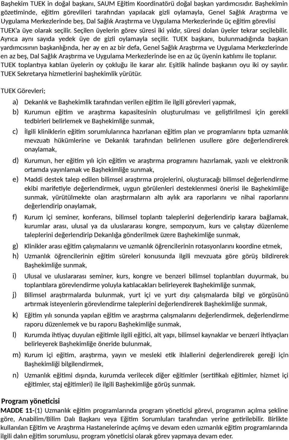 görevlisi TUEK a üye olarak seçilir. Seçilen üyelerin görev süresi iki yıldır, süresi dolan üyeler tekrar seçilebilir. Ayrıca aynı sayıda yedek üye de gizli oylamayla seçilir.