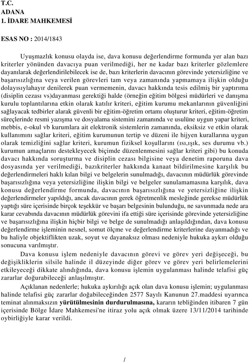 vermemenin, davacı hakkında tesis edilmiş bir yaptırıma (disiplin cezası vs)dayanması gerektiği halde (örneğin eğitim bölgesi müdürleri ve danışma kurulu toplantılarına etkin olarak katılır kriteri,