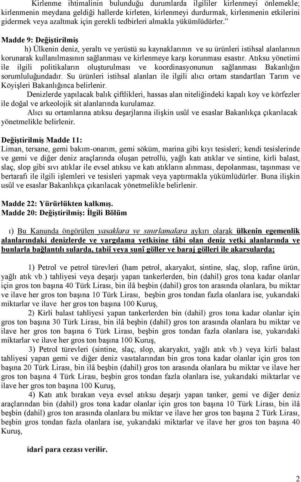 Madde 9: Değiştirilmiş h) Ülkenin deniz, yeraltı ve yerüstü su kaynaklarının ve su ürünleri istihsal alanlarının korunarak kullanılmasının sağlanması ve kirlenmeye karşı korunması esastır.