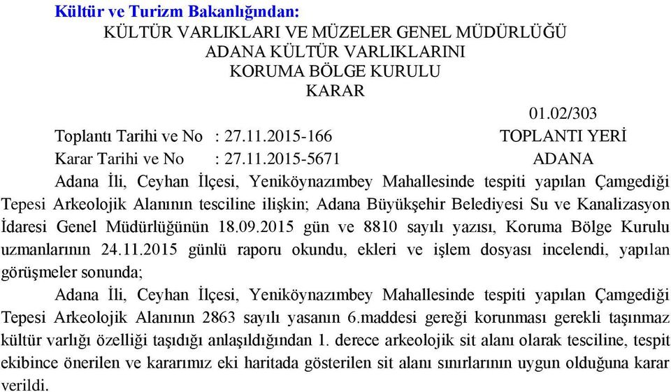 2015-5671 ADANA Adana Ġli, Ceyhan Ġlçesi, Yeniköynazımbey Mahallesinde tespiti yapılan Çamgediği Tepesi Arkeolojik Alanının tesciline iliģkin; Adana BüyükĢehir Belediyesi Su ve Kanalizasyon Ġdaresi