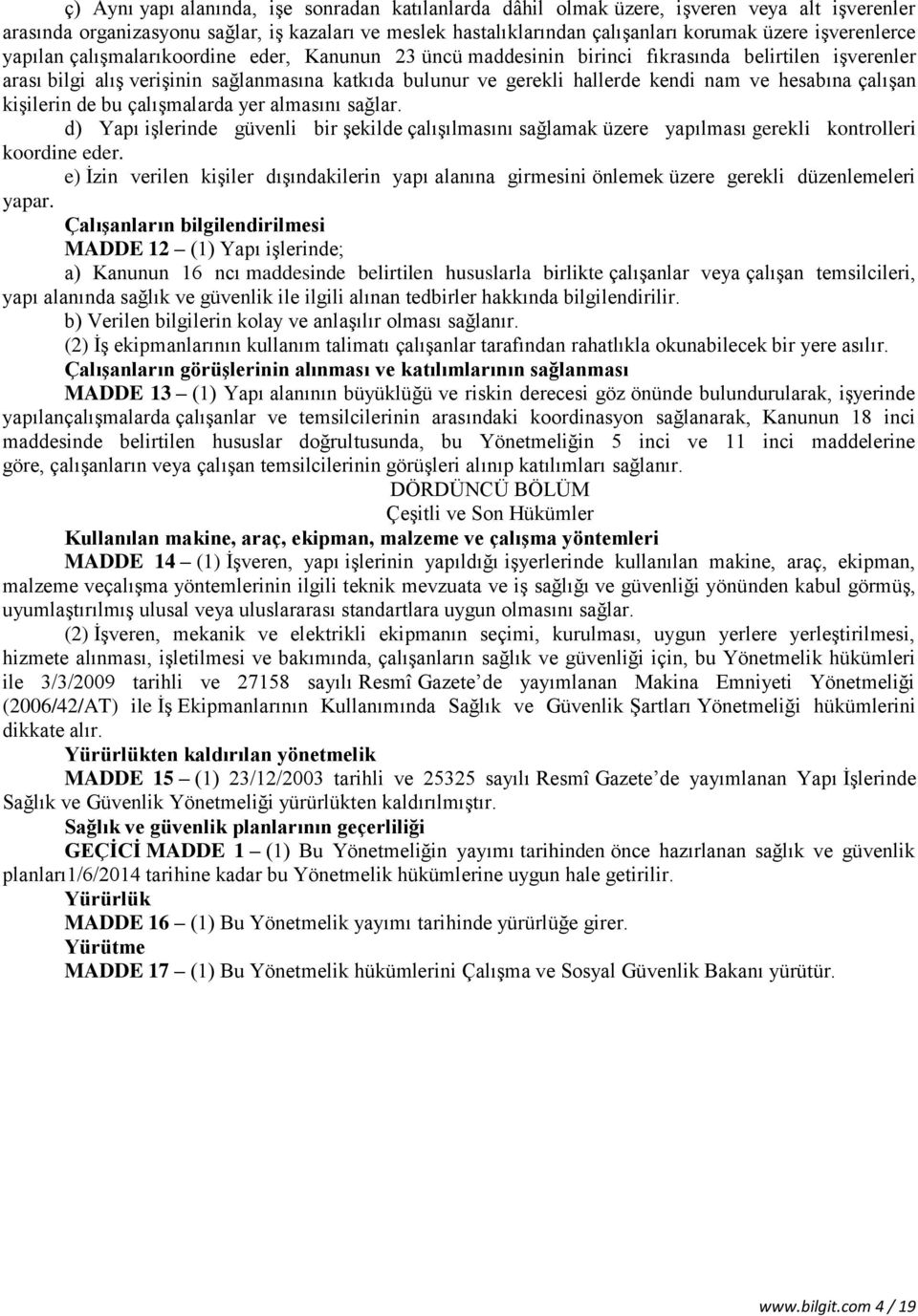 nam ve hesabına çalışan kişilerin de bu çalışmalarda yer almasını sağlar. d) Yapı işlerinde güvenli bir şekilde çalışılmasını sağlamak üzere yapılması gerekli kontrolleri koordine eder.