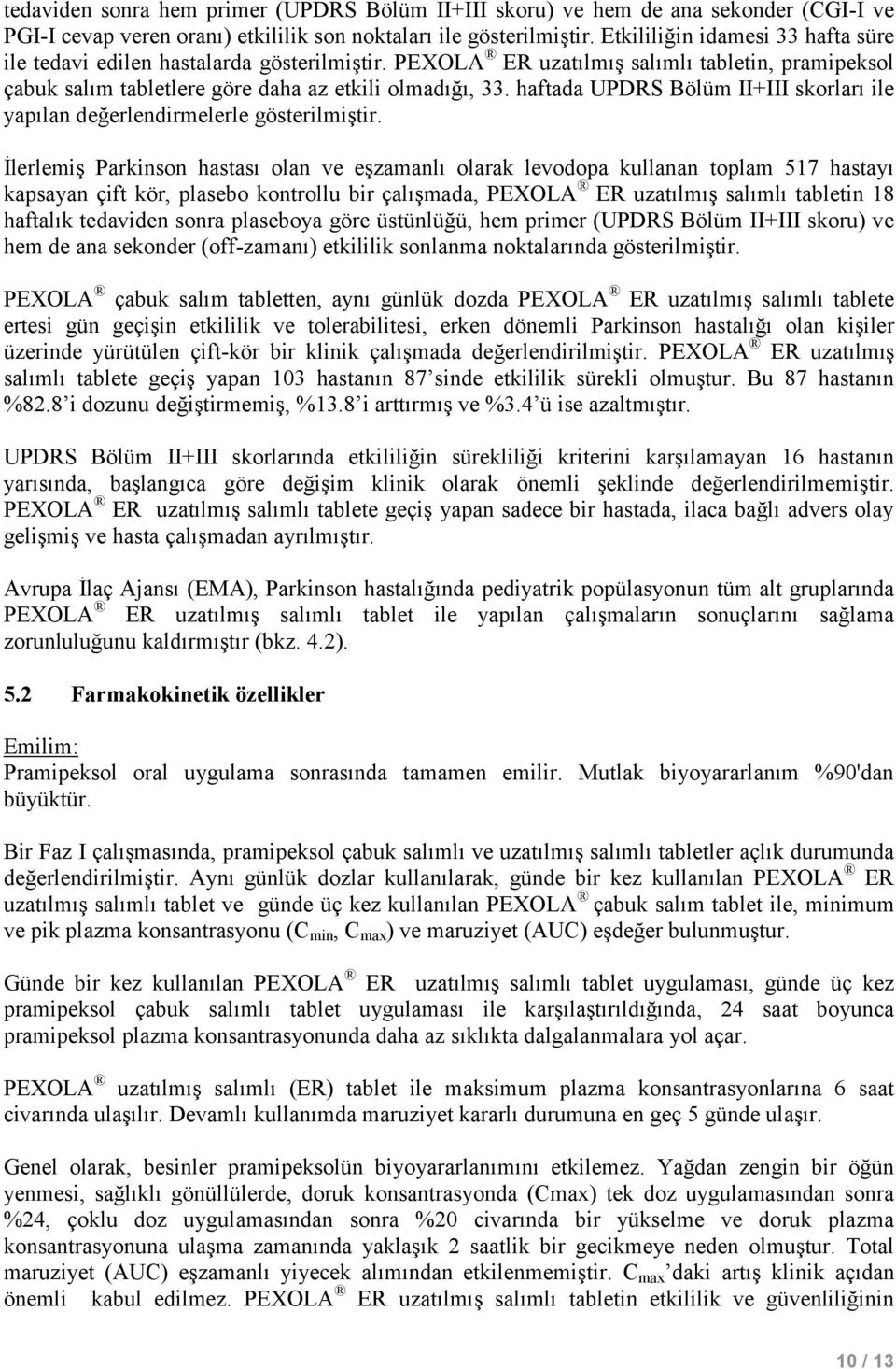 haftada UPDRS Bölüm II+III skorları ile yapılan değerlendirmelerle gösterilmiştir.